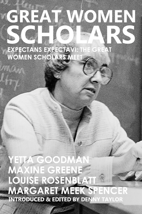 Great Women Scholars: Yetta Goodman, Maxine Greene, Louise Rosenblatt, Margaret Meek Spencer