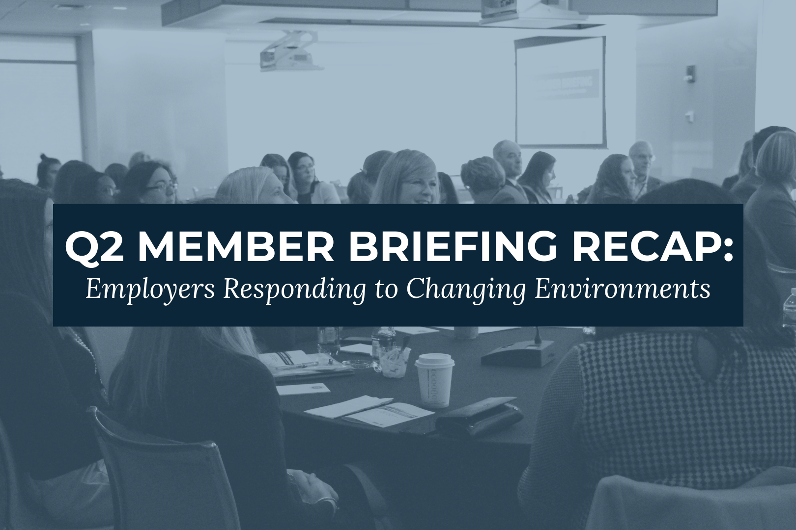 Q2 Briefing Recap: Employers Responding to Changing Environments