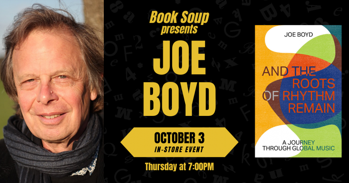 Oct 3: Joe Boyd Discusses And the Roots of Rhythm Remain at Book Soup (Los Angeles, CA)