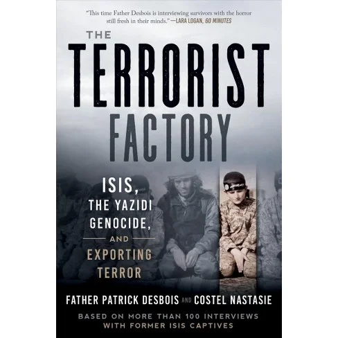      

 
    The Terrorist Factory: ISIS, The Yazidi Genocide and Exporting Terror. Patrick Desbois &amp; Costel Nastasie.   A riveting, behind-the-scenes look of the Yazidi genocide and the terrorist threat it holds for the West, based on the invest