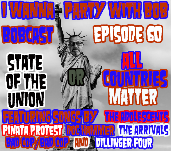 Episode 60 - State Of The Union with Bob or ALL COUNTRIES MATTER