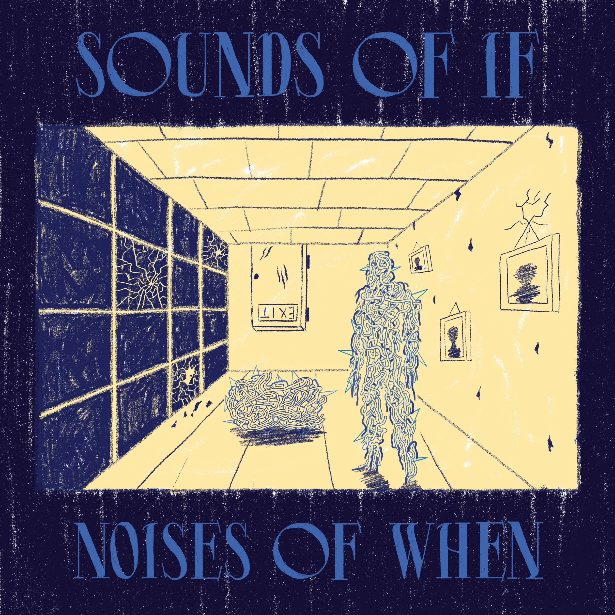 Sounds of if / Noises of when