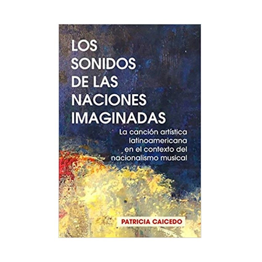 Los sonidos de las naciones imaginadas: la canción artística latinoamericana en el contexto del nacionalismo musical