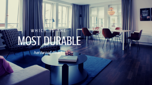 Hardwood Floor Is The Most Durable, Which Hardwood Floor Is Most Durable