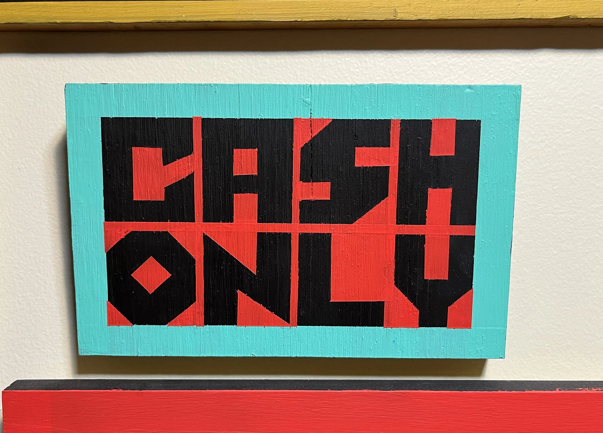 Cash Only, 2025, house paint on wood, about 9x5.5