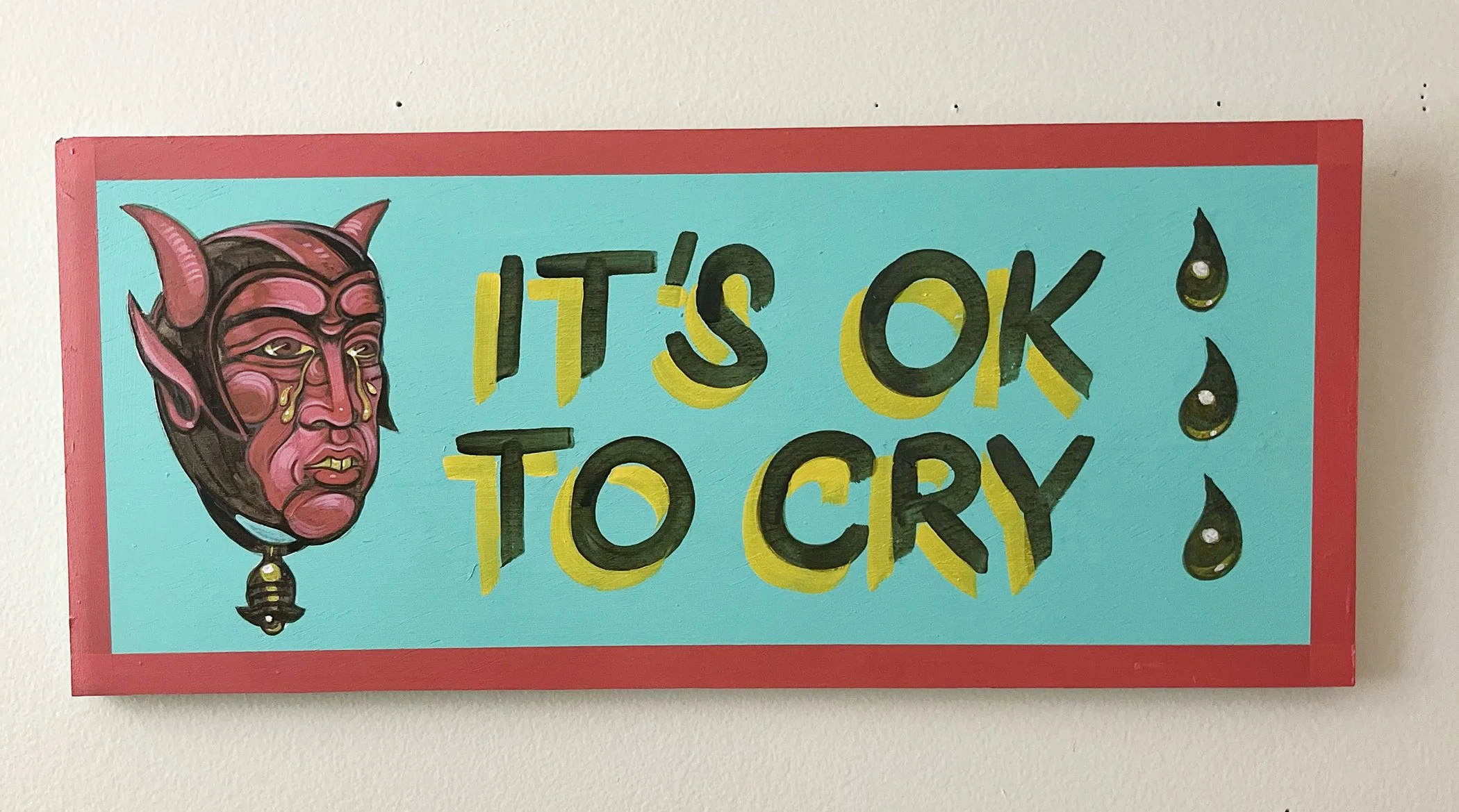 Its Ok To Cry , 2026 house paint, acrylic on wood, about 7x16