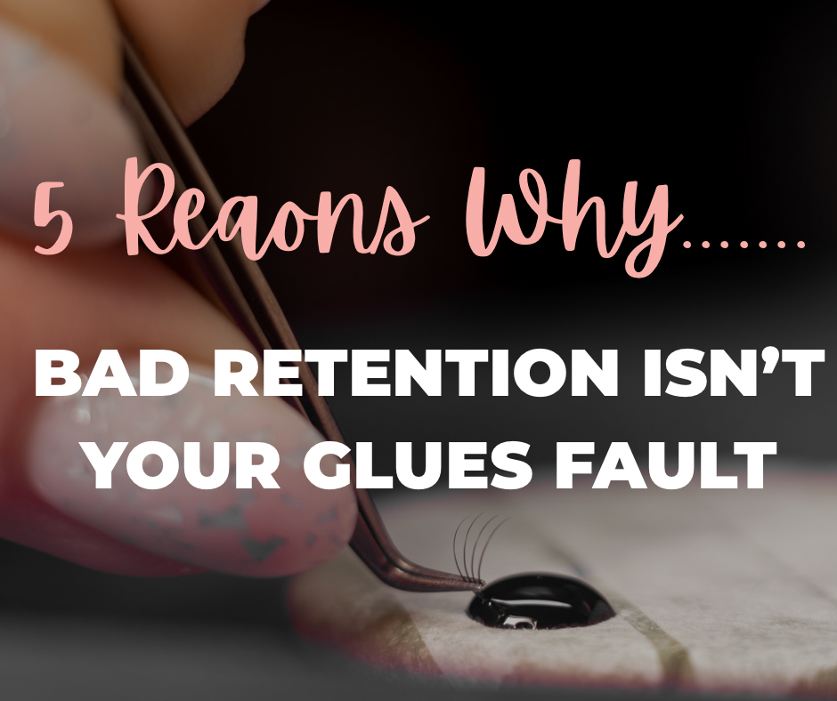 The Truth About Lash Retention – It’s Not Always the Glue’s Fault!
