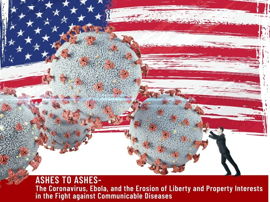 ARTICLE:  Ashes to Ashes—The Coronavirus, Ebola, and the Erosion of Liberty and Property Interests in the Fight against Communicable Diseases