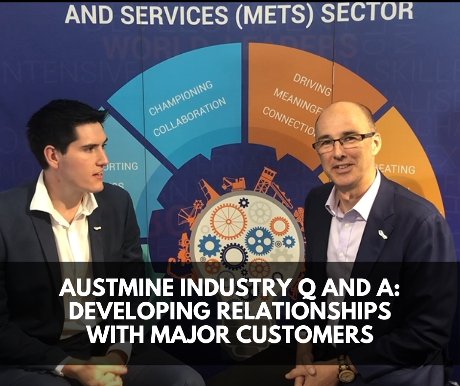 Austmine Industry Q and A:  Developing Relationships with Major Customers