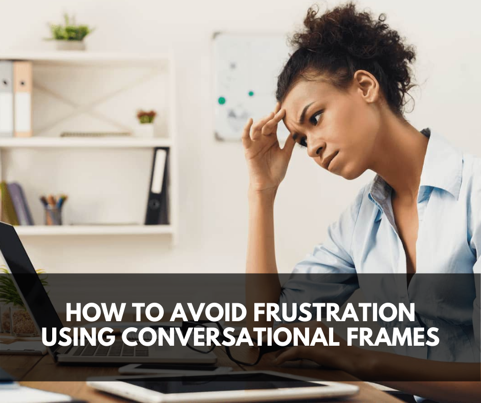 How to avoid&nbsp;frustration using Conversational Frames