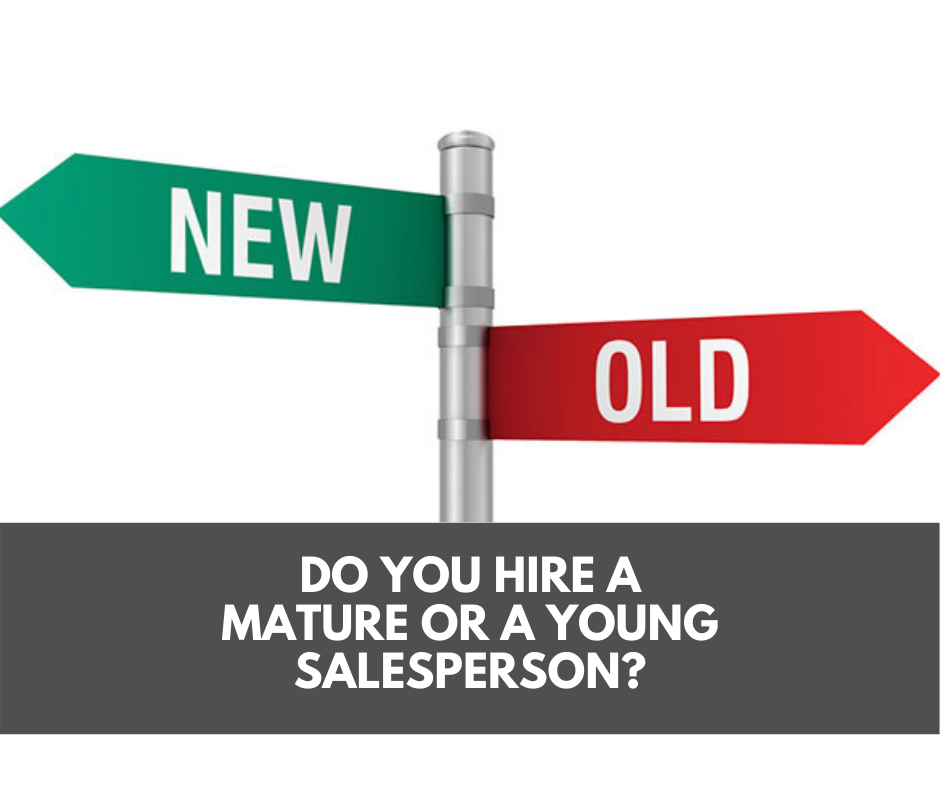 Do you hire a mature or a young salesperson?