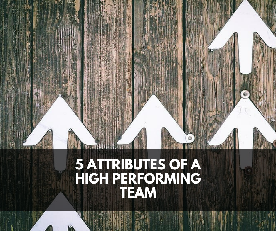 5 Attributes of a High Performing Team