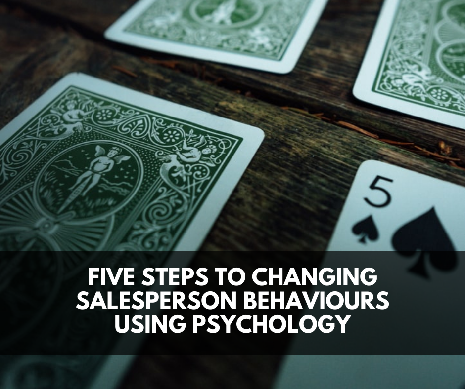 Five Steps to Changing Salesperson Behaviours Using Psychology