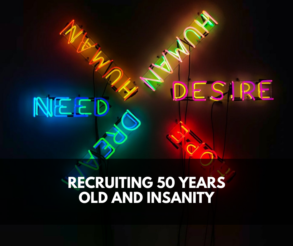 Recruiting 50 years old and insanity