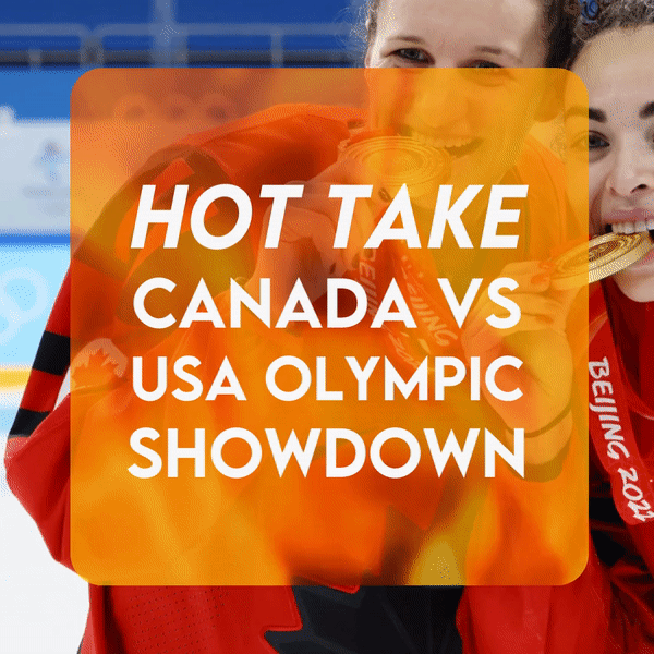 Hot Take: Canada vs. USA Women's Hockey Gold Medal Showdown