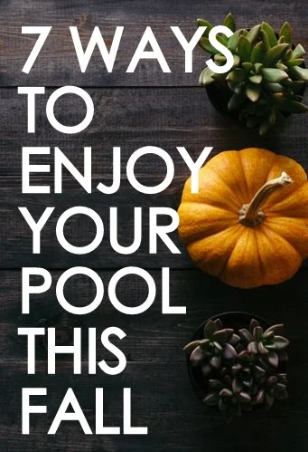7 Ways to Enjoy Your Pool This Fall