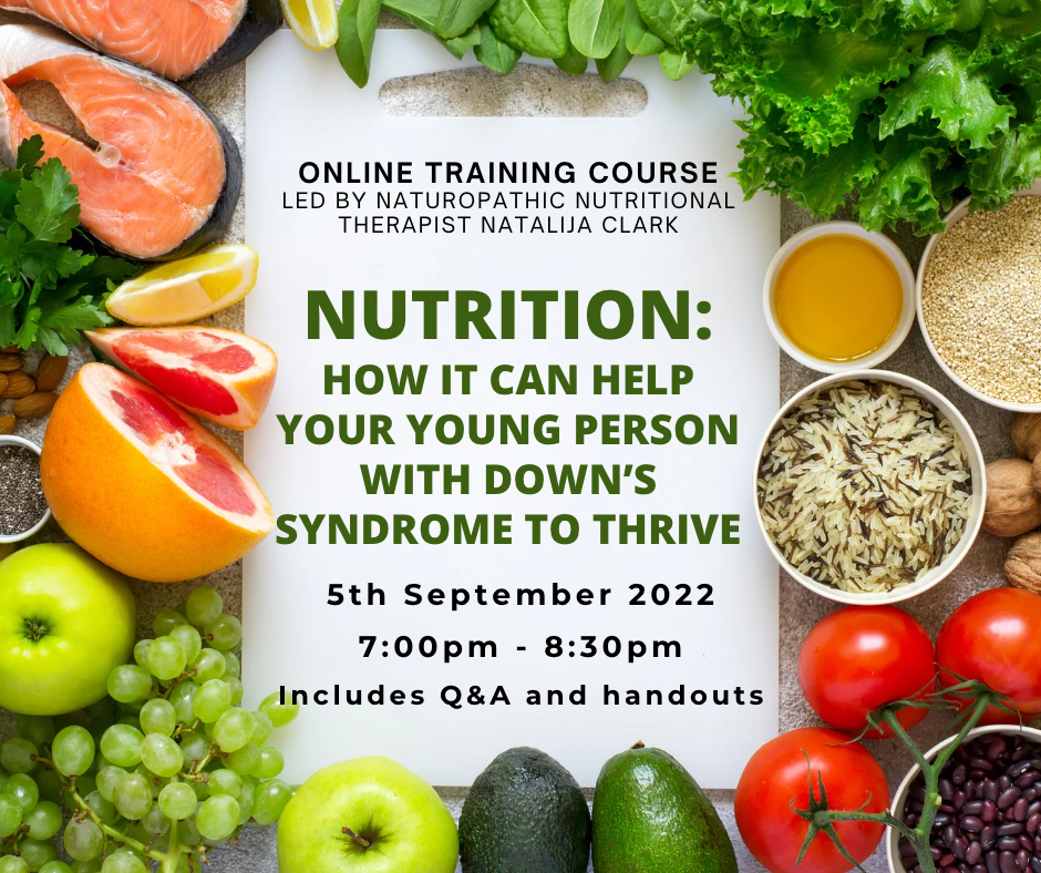 Flyer for an online training course led by naturopathic nutritional therapist Natalija Clark. The course is about how nutrition can help young people with Down's Syndrome thrive. Scheduled for 5th September 2022, 7:00 pm to 8:30 pm. Includes Q&A and handouts. The background features fresh ingredients like salmon, greens, citrus fruits, tomatoes, avocados, grains, and nuts.