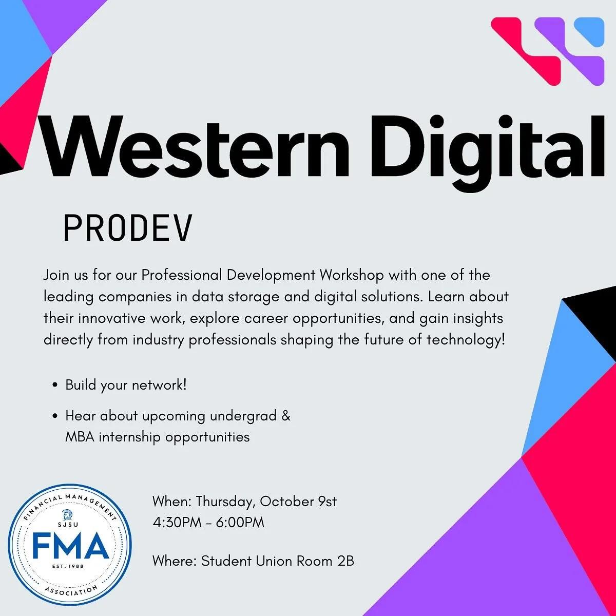 Hey FMAers! We&rsquo;ll be having a special guest for this week&rsquo;s prodev! 
Join us for our ProDev with Western Digital to learn about the company and its opportunities!
The prodev will be in the Su @ Room 2B from 4:30PM - 6:00PM this Thursday! 