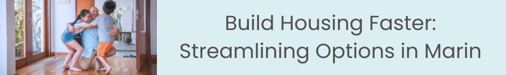 Call Marin Home: Build Housing Faster: Streamlining Options in Marin