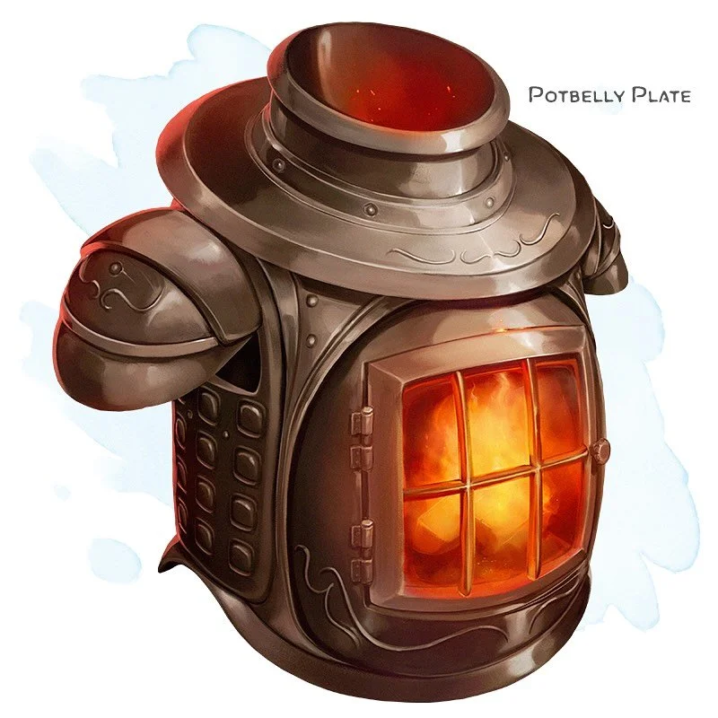 🛡 𝗡𝗲𝘄 𝗶𝘁𝗲𝗺!
Potbelly Plate Armor (breastplate, half plate, or plate), uncommon (requires attunement)
___

This armor looks like a potbelly stove, complete with an oven door. While wearing the armor, you emit a gentle glow (as if from a bullse