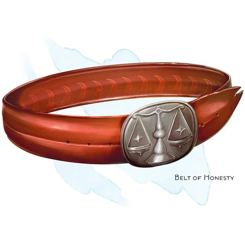 💎 𝗡𝗲𝘄 𝗶𝘁𝗲𝗺!
Belt of Honesty Wondrous item, uncommon
___

While wearing this belt, you gain a +1 bonus to Charisma (Persuasion) checks you make, provided you only tell the truth. If you speak a deliberate lie while wearing it, the belt magical