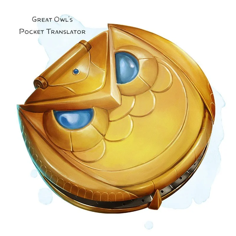 💎 𝗡𝗲𝘄 𝗶𝘁𝗲𝗺!
Great Owl&rsquo;s Pocket Translator Wondrous item, common
___

This pocketwatch-sized device opens to reveal a series of small holes. Along the bottom is a dial with labels for &ldquo;Dwarvish,&rdquo; &ldquo;Elvish,&rdquo; &ldquo;