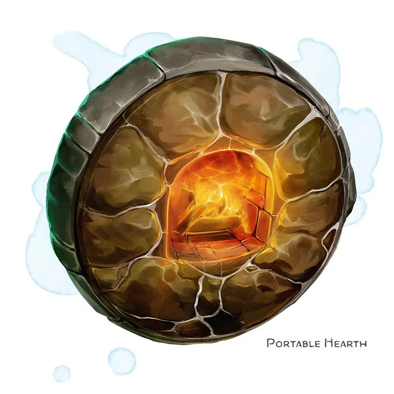 💎 𝗡𝗲𝘄 𝗶𝘁𝗲𝗺!
Portable Hearth Wondrous item, common
___

This 4-inch diameter stone disk weighs 1 pound and has a miniature hearth at its center. You can use an action to place the disk on a wall, at which point the hearth sparks to a low ember