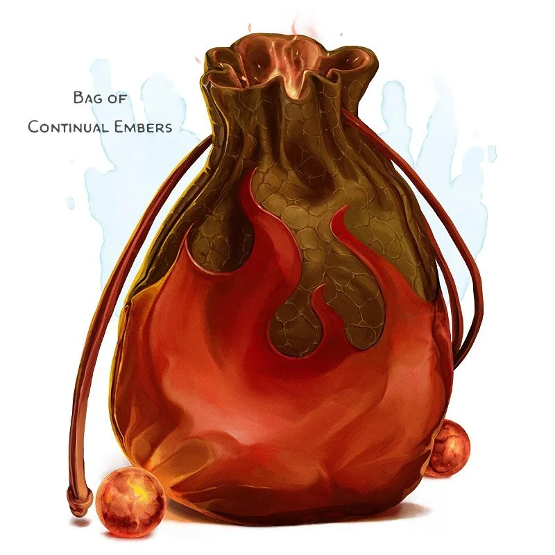 💎 𝗡𝗲𝘄 𝗶𝘁𝗲𝗺!
Bag of Continual Embers Wondrous item, uncommon
___

This leather bag has 3d6 glimmering red beads inside it when found. A bead feels pleasantly warm while held. You can use an action to withdraw a bead from the bag and place it i