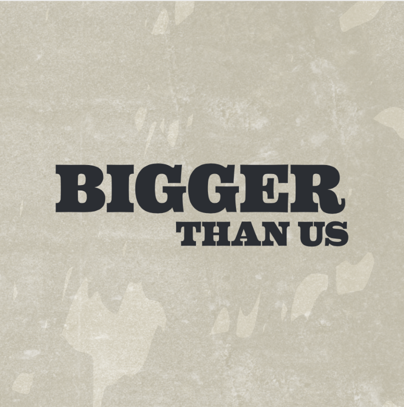 Bigger Than Us