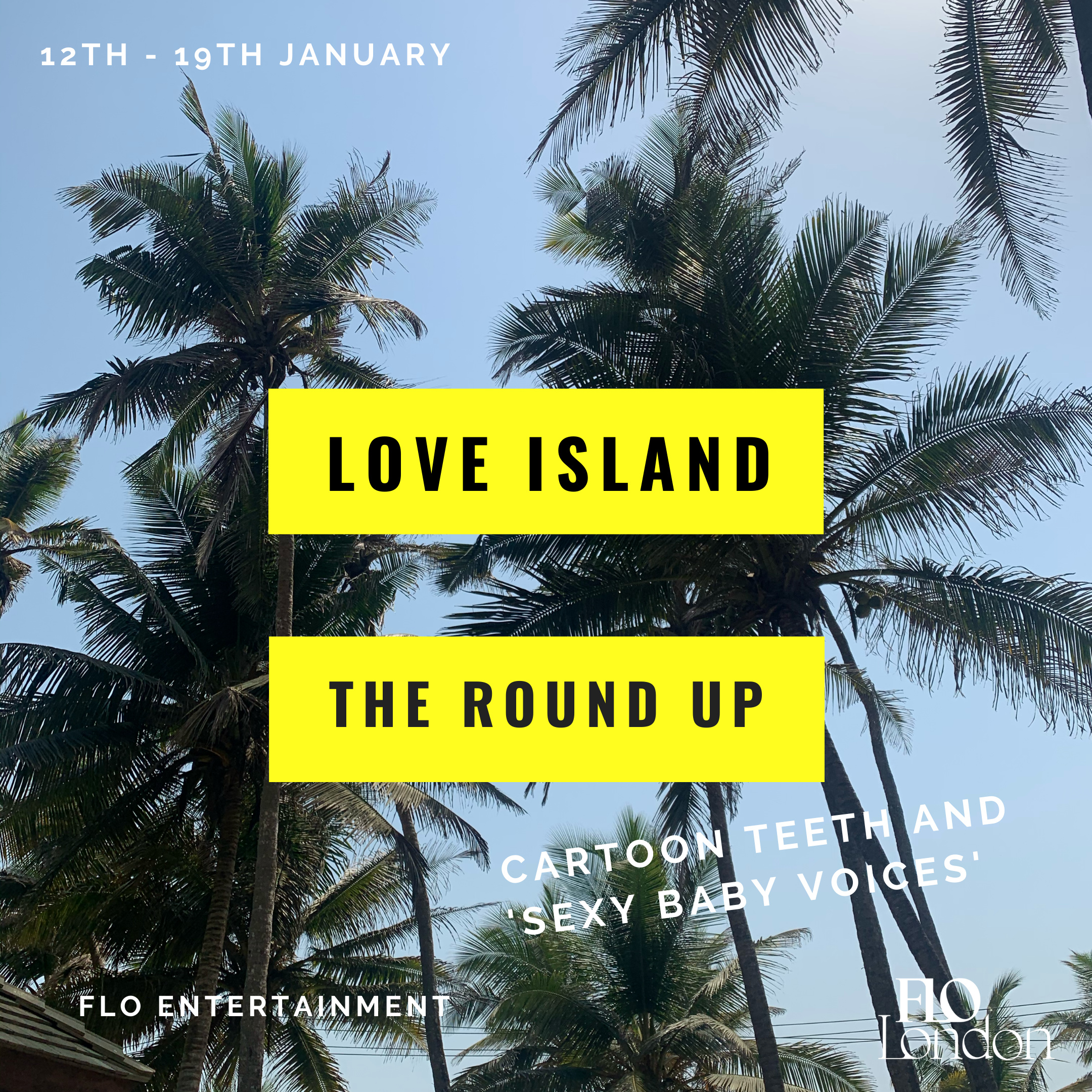 The Love Island Round-Up: 'Cartoon Teeth and Sexy Baby Voices' (12th - 19th January)