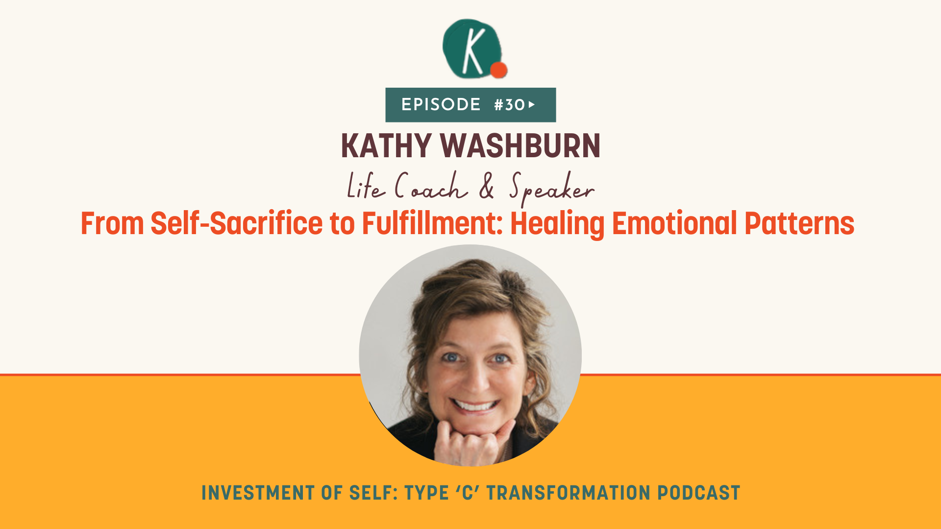 Episode 30: From Self-Sacrifice to Fulfillment: Healing Emotional Patterns with Kathy Washburn