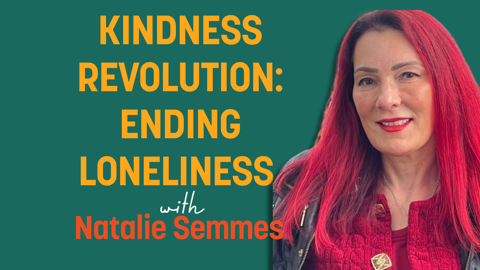 Ep. 56 - Kindness Revolution How a Technology Executive is Solving the Loneliness Epidemic at Work with Natalie Semmes