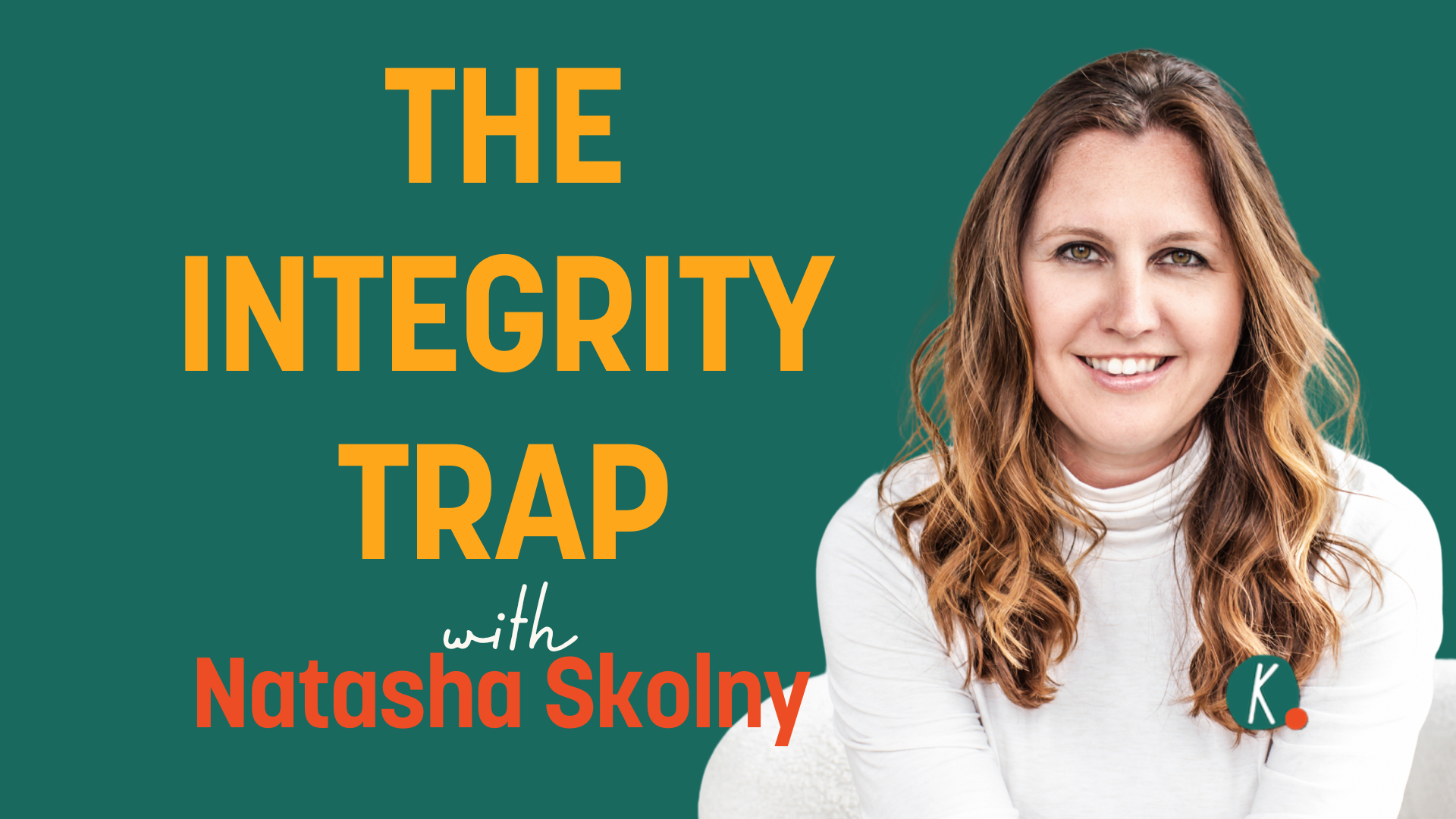 Episode 64:  The Integrity Trap - Can following through for everyone else be breaking you down? with Natasha Skolny