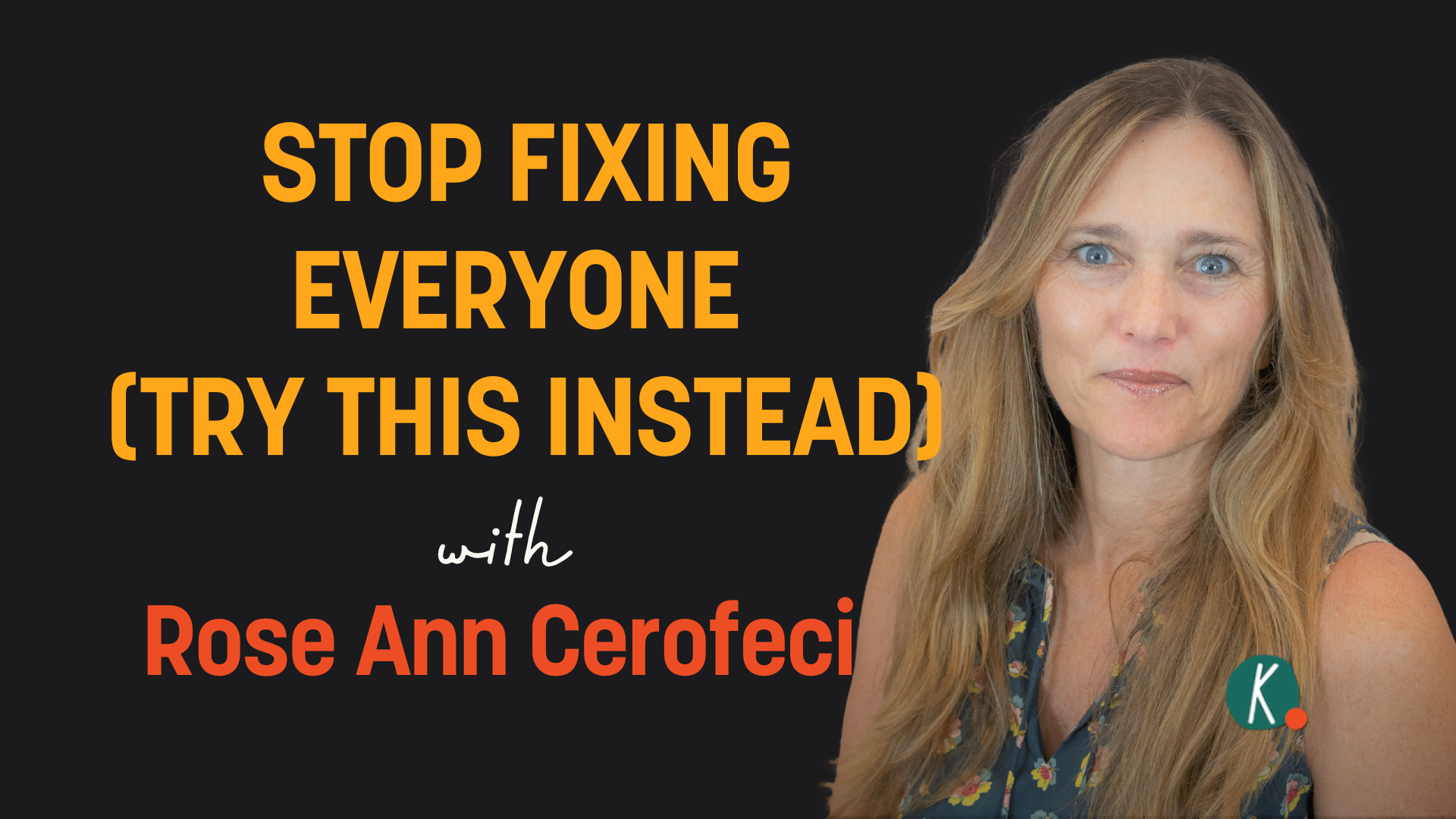 Episode 67:  Get Curious Instead of Critical with Rose Ann Cerofeci