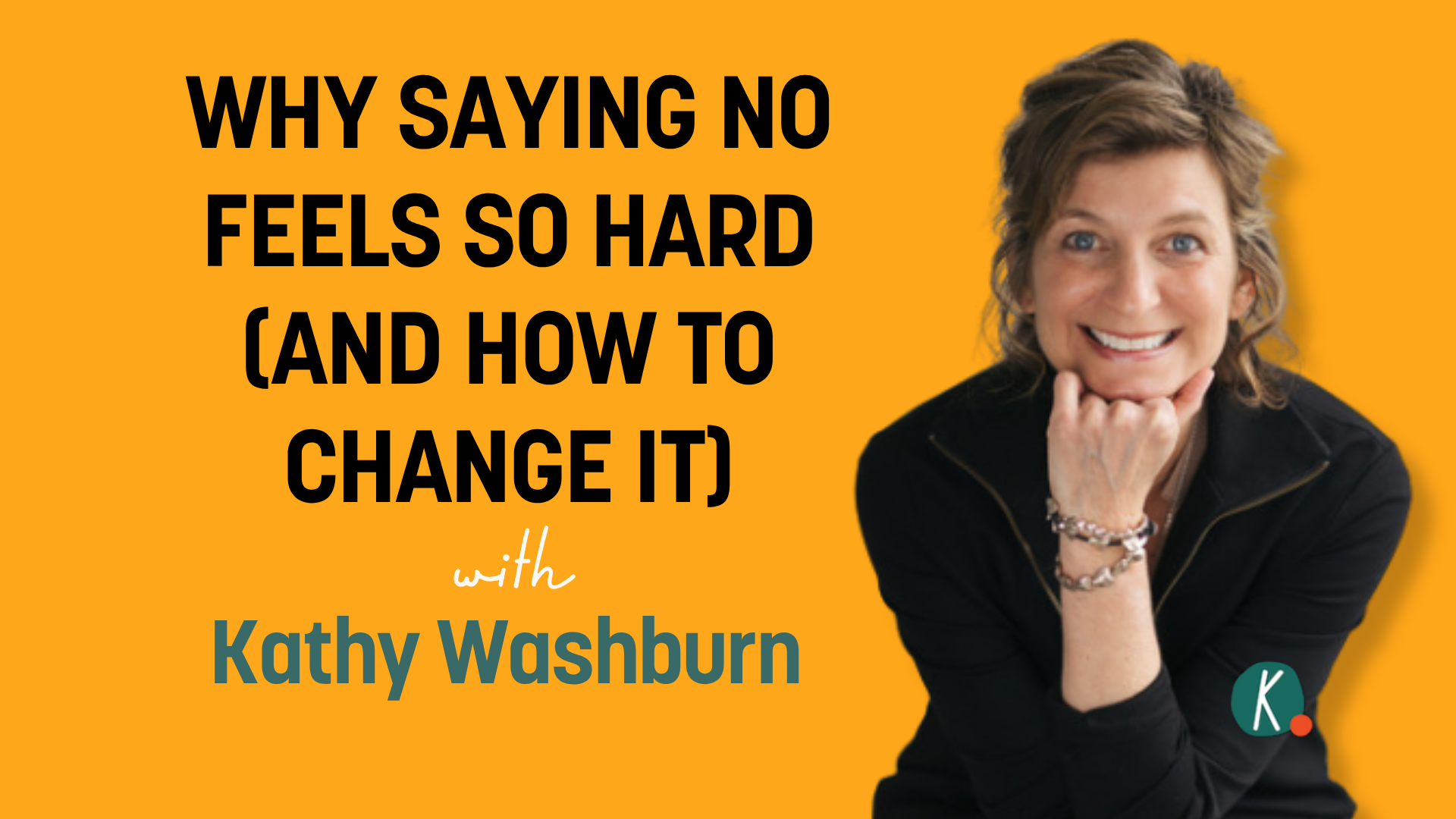 Episode77: Learning to Say No: The First Brave Act of Building Your New Normal with Kathy Washburn