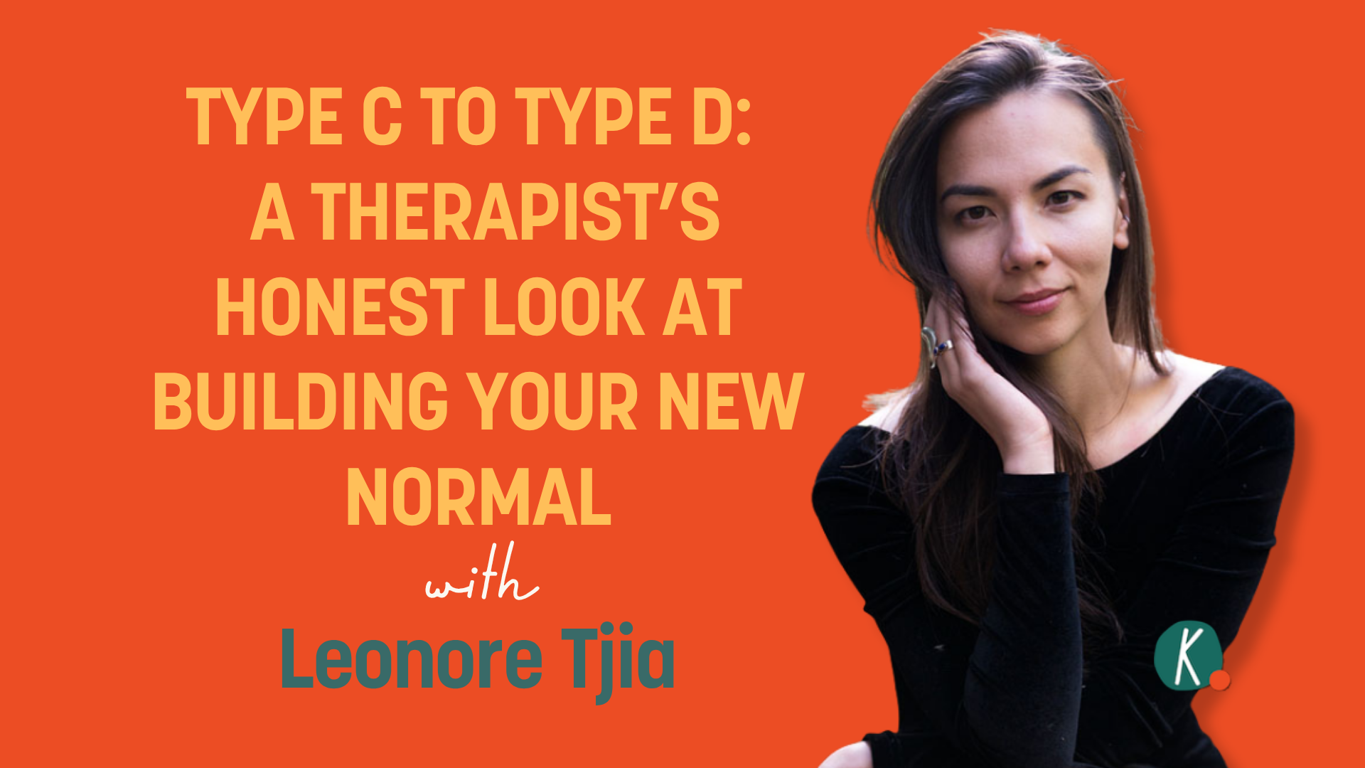 Episode 78: Type C to Type D:  A Therapist’s Honest Look at Building Your New Normal with Leonore Tjia