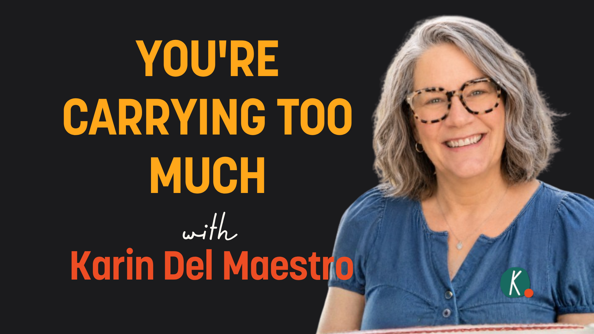 Episode 83: The Invisible Load: Why Pushing Harder Isn't Working with Karin Del Maestro