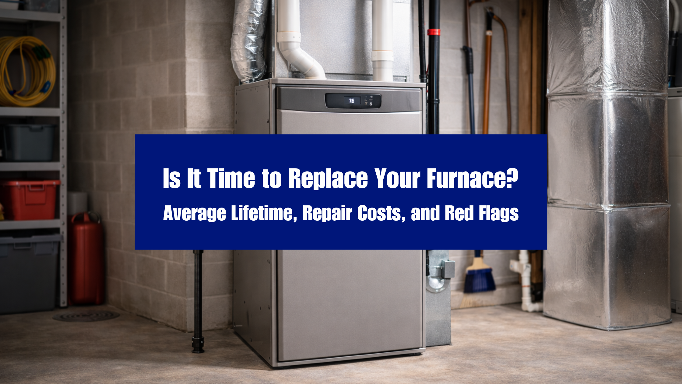 Is It Time to Replace Your Furnace? Average Lifetime, Repair Costs, and Red Flags