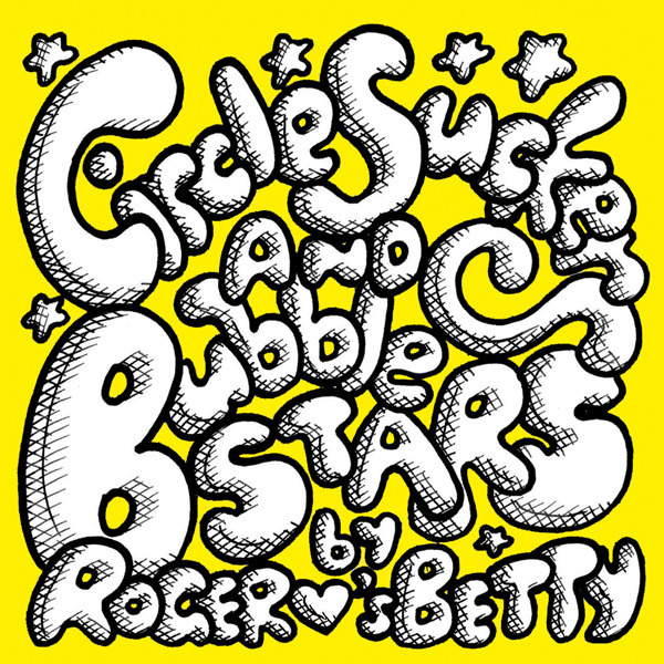 Roger Loves Betty - Circle Suckers and Bubble Stars