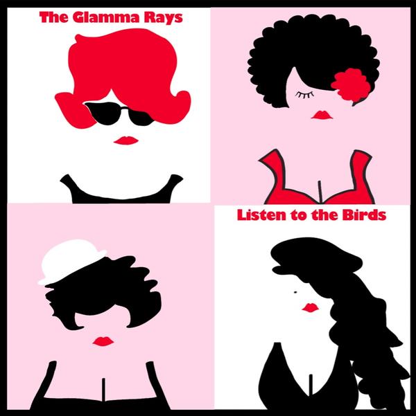 The Glamma Rays - Listen To The Birds