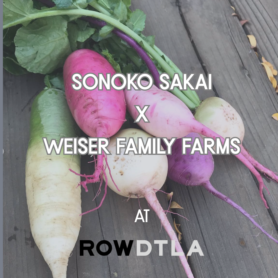 3/14 |  Sonoko Sakai x Weiser Family Farms Community Cooking Workshop at ROW DTLA