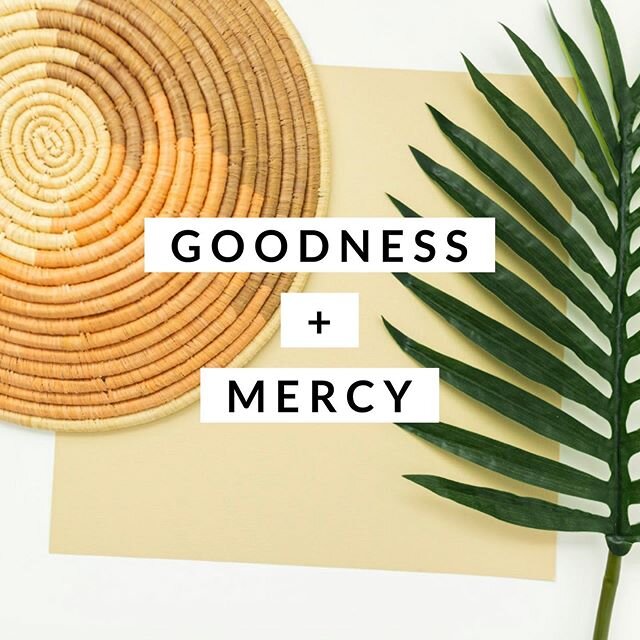 I don&rsquo;t know about you, but I have found such sweet encouragement in these words lately.  As David wrote Psalm 23, he didn&rsquo;t say &ldquo;hopefully&rdquo; or &ldquo;perhaps&rdquo; goodness and mercy will follow me all the days of my life.  