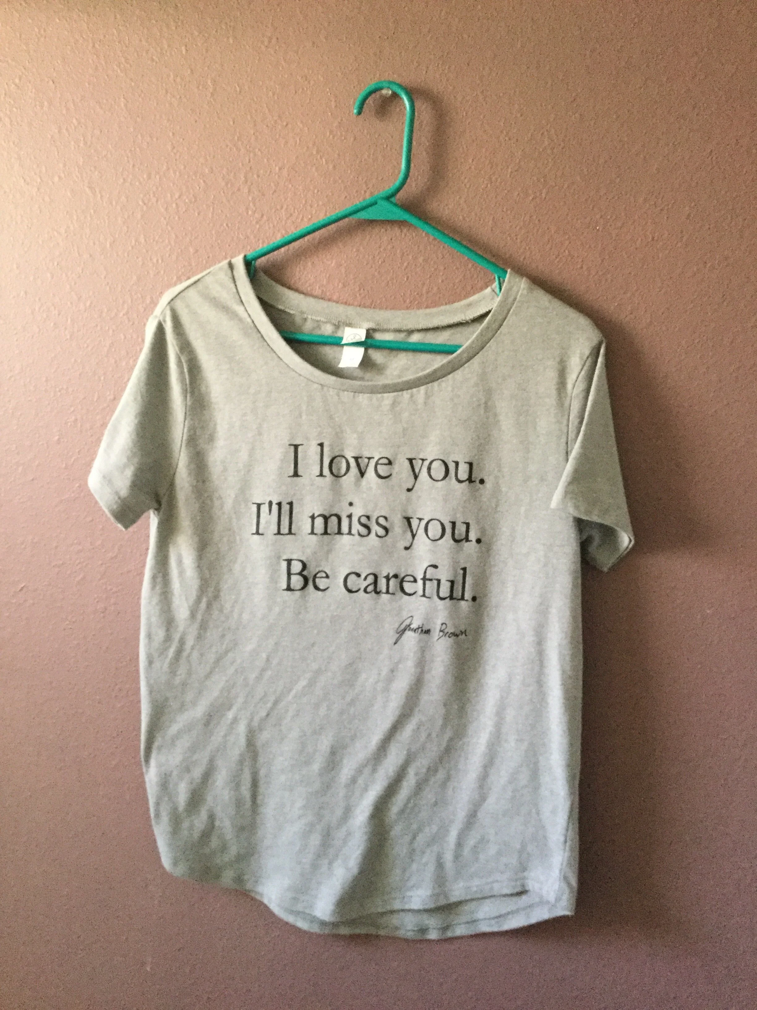 Grey scoop neck.  I love you. I'll miss you. Be careful. 