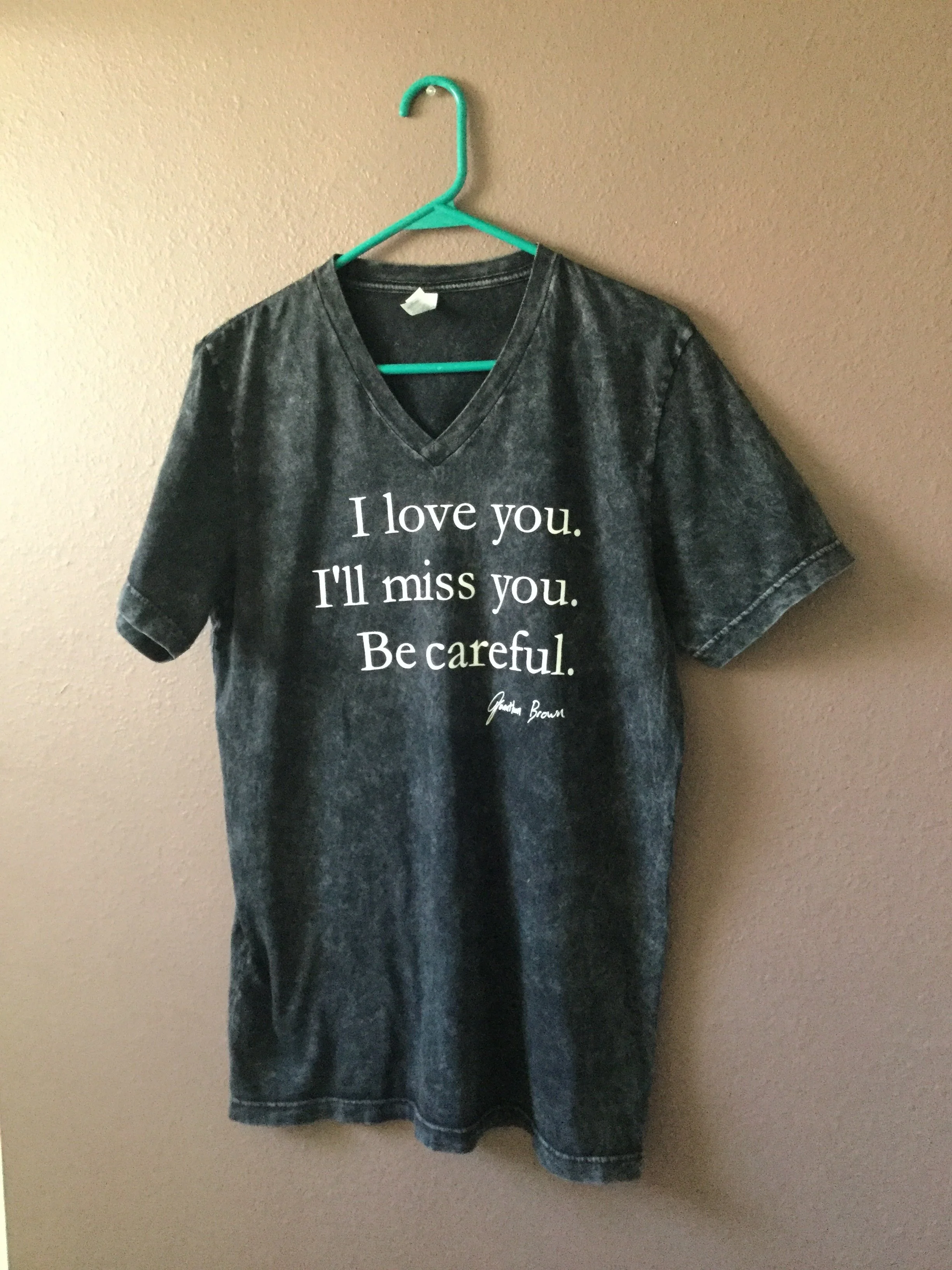 Distressed V neck  I love you. I'll miss you. Be careful. 