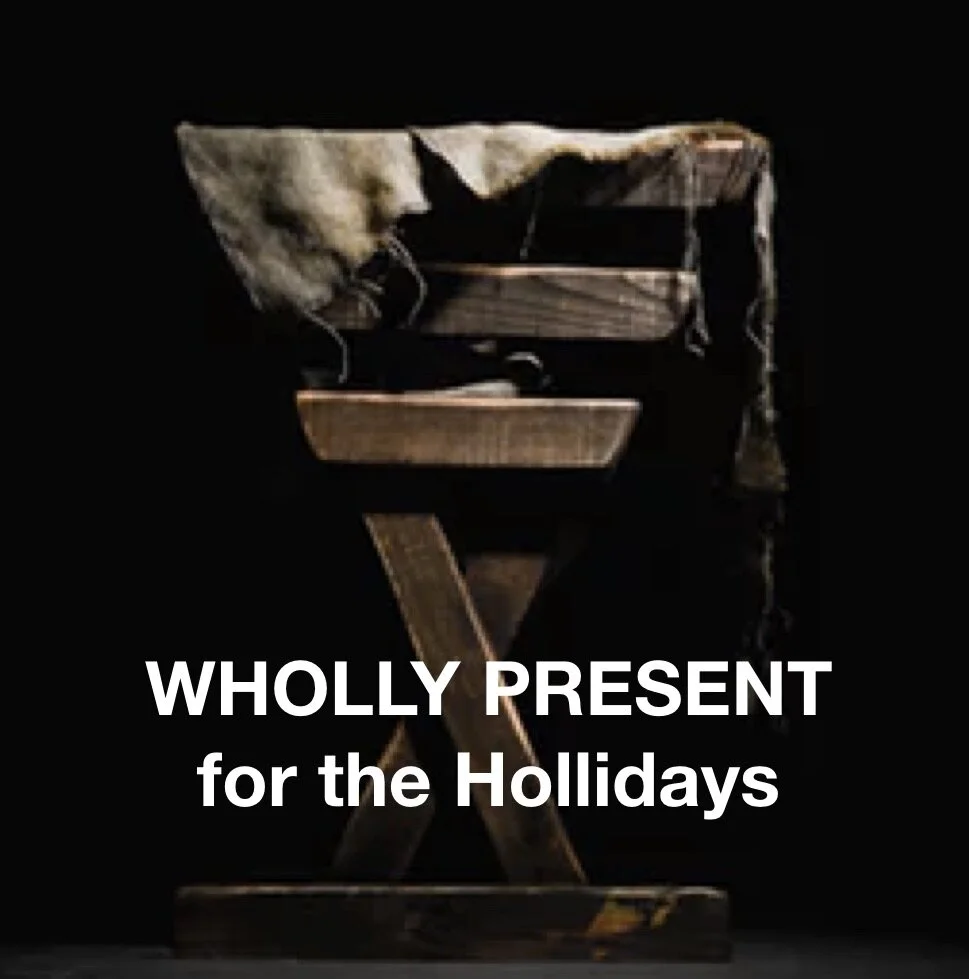WHOLLY PRESENT for the Holidays - Video Retreat
