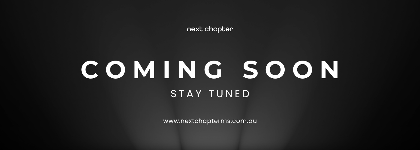 A dark gradient background with text that reads 'next chapter,' 'COMING SOON,' 'STAY TUNED,' and a website URL 'www.nextchapterms.com.au' indicating an upcoming release or event.