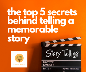Top 5 Secrets behind telling a Memorable Story