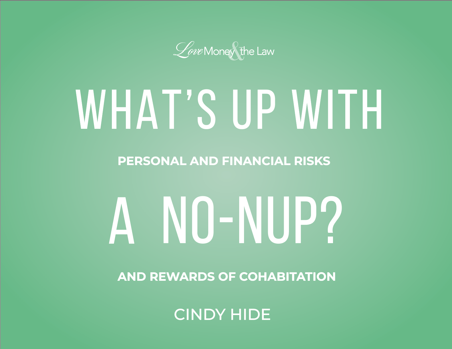 Resources for What’s Up With A No-nup: Personal and Financial Risks and Rewards of Cohabitation.