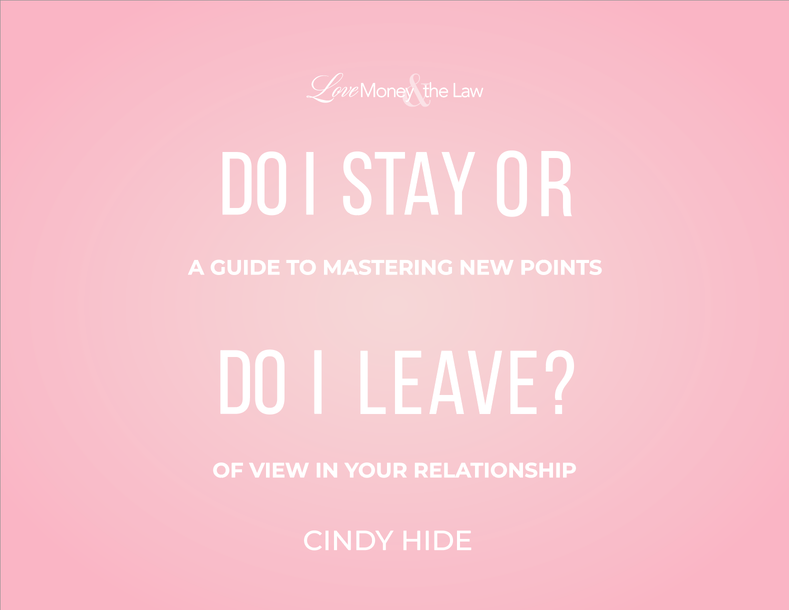 Resources for Do I Stay or Do I Leave: A Guide to Mastering New Points of View in Your Relationship.