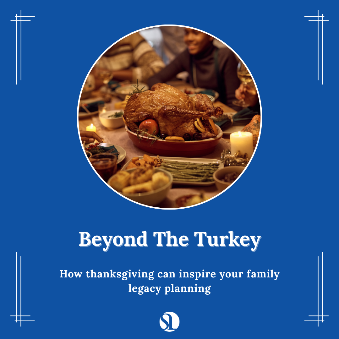 Beyond the Turkey: How Thanksgiving Can Inspire Your Estate Planning